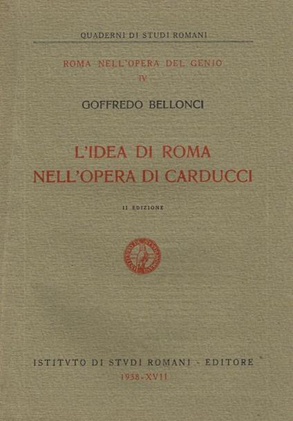 L' Idea Di Roma Nell'Opera Di Carducci - Goffredo Bellonci - copertina