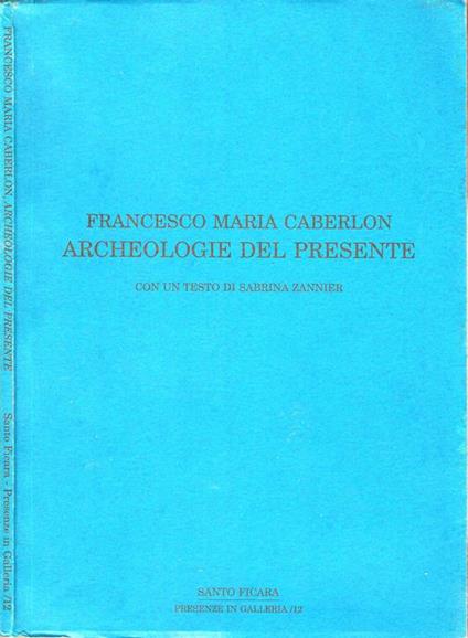 Archeologie del presente - Francesco Maria Caberlon - copertina