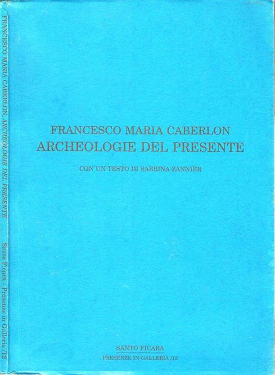 Archeologie del presente - Francesco Maria Caberlon - copertina