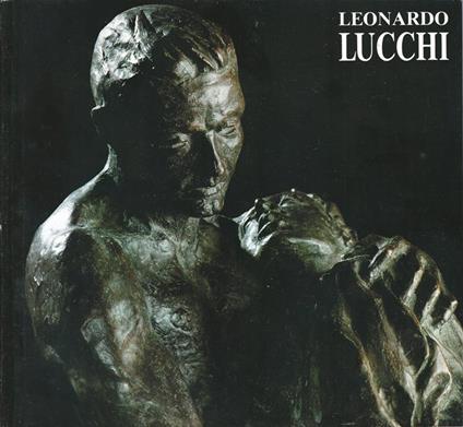 Leonardo Lucchi. Sculture. Opere Dal 1985 Al 1995 - Renato Civello - copertina