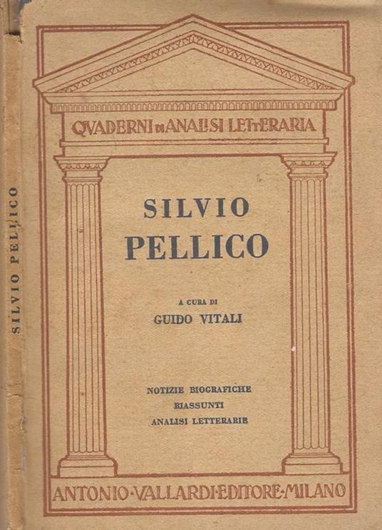 Silvio Pellico. Notizie Biografiche Riassunti Analisi Letterarie - copertina