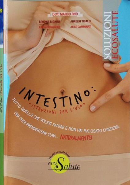 Intestino: Istruzioni Per L'Uso. Tutto Quello Che Volevi Sapere E Non Hai Mai Osato Chiedere. Ora Puoi Prendertene Cura..Naturalemente! - copertina