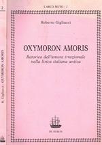 Oxymoron Amoris. Retorica Dell'Amore Irrazionale Nella Lirica Italiana Antica