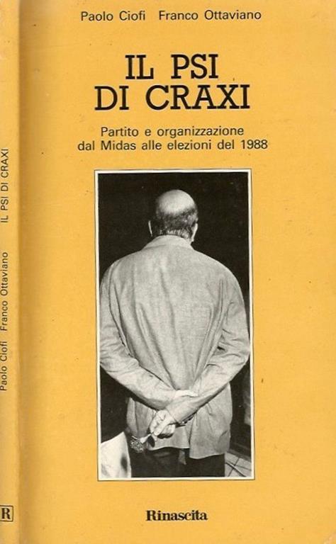 Il PSI di Craxi. Partito E Organizzazione Dal Midas Alle Elezioni Del 1988 - Paolo Ciofi,Franco Ottaviano - copertina