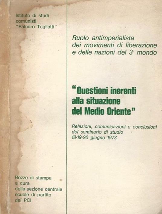 Ruolo Imperialista dei movimenti di liberazione e delle nazioni del 3° mondo - Questioni inerenti alla situazione del Medio Oriente. Relazioni, Comunicazioni E Conclusioni Del Seminario Di Studio 18 19 20 Giugno 1973 - copertina