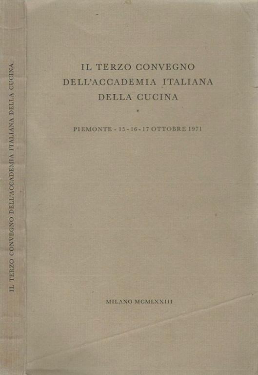 Il Terzo Convegno Dell'Accademia Italiana Della Cucina. Piemonte 15 16 17 Ottobre 1971 - copertina