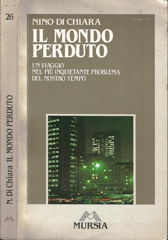 Il mondo perduto. Un Viaggio Nel Più Inquietante Problema Del Nostro Tempo - Nino Di Chiara - copertina