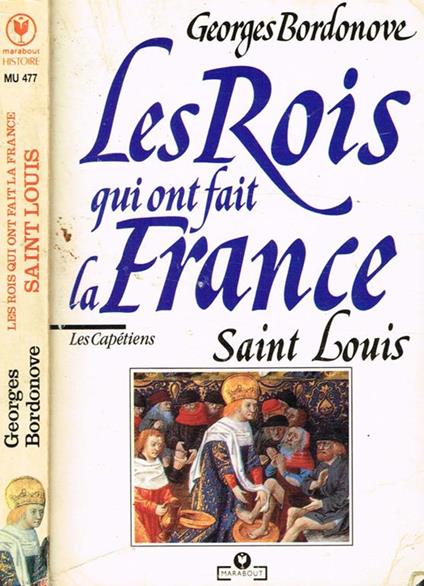 Les Rois Qui Ont Fait La France. Saint Louis, Roi Eternel - Georges Bordonove - copertina