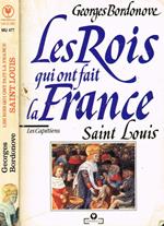 Les Rois Qui Ont Fait La France. Saint Louis, Roi Eternel