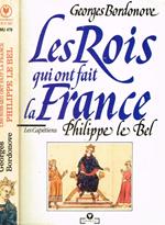 Les Rois Qui Ont Fait La France. Philippe Le Bel, Roi De Fer