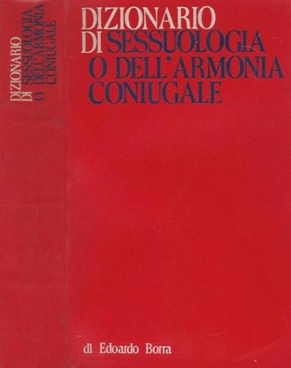 Dizionario di Sessuologia o dell'Armonia Coniugale - Edoardo Borra - copertina