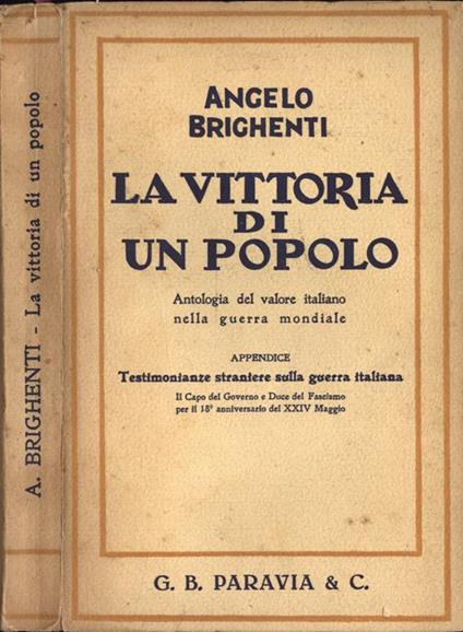 La vittoria di un popolo. Antologia Del Valore Italiano Nella Guerra Mondiale - Angelo Brighenti - copertina