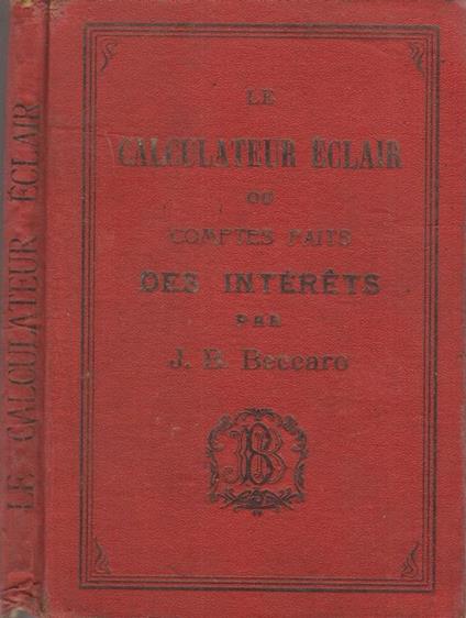 Calculateur éclair. Ou Comptes Faits Des Intérets - Jean B. Beccaro - copertina