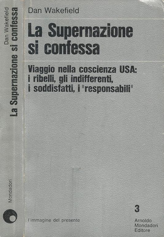 La Supernazione si confessa. Viaggio nella coscienza USA: i ribelli, gli indifferenti, i soddisfatti, i \responsabili\"" - Dan Wakefield - copertina