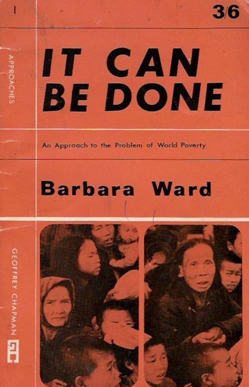 It can be done. An approach to the problem of wrld poverty - Barbara Ward - copertina