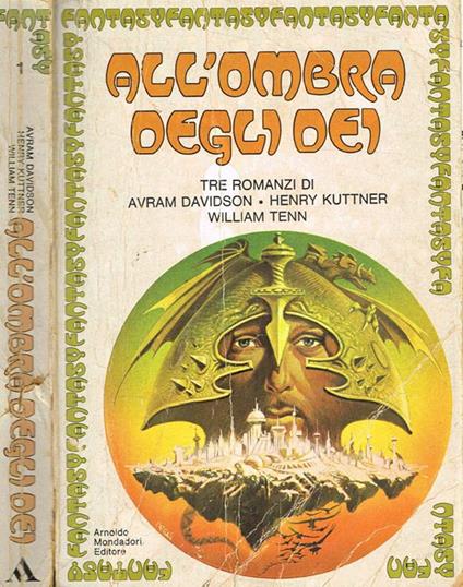 All'ombra degli Dei. Tre romanzi di Avram Davidson. Henry Kuttner. William Tenn. I-La fenice e lo specchio. II-La maschera di Circe. III-L'ultima Medusa - Gianni Montanari - copertina