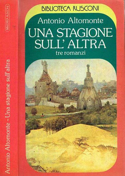 Una stagione sull'altra. Tre romanzi - Antonio Altomonte - copertina