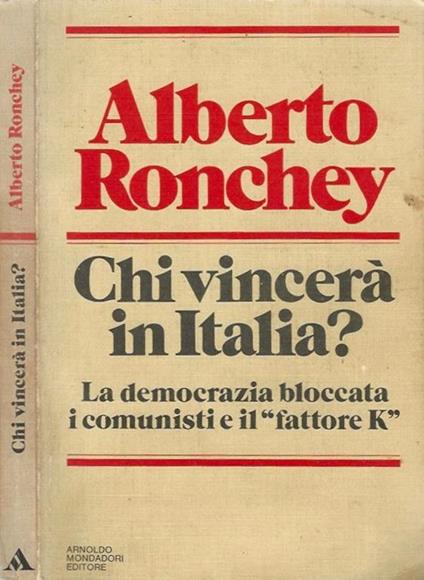 Chi vincerà in Italia ?. La democrazia bloccata i comunisti e il fattore K - Alberto Ronchey - copertina