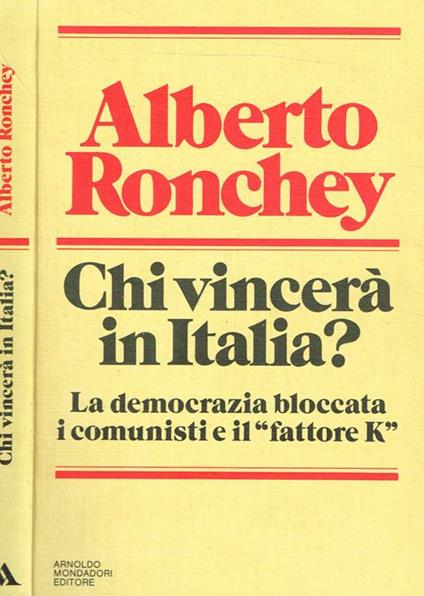 Chi vincerà in Italia?. La democrazia bloccata i comunisti e il fattore K - Alberto Ronchey - copertina