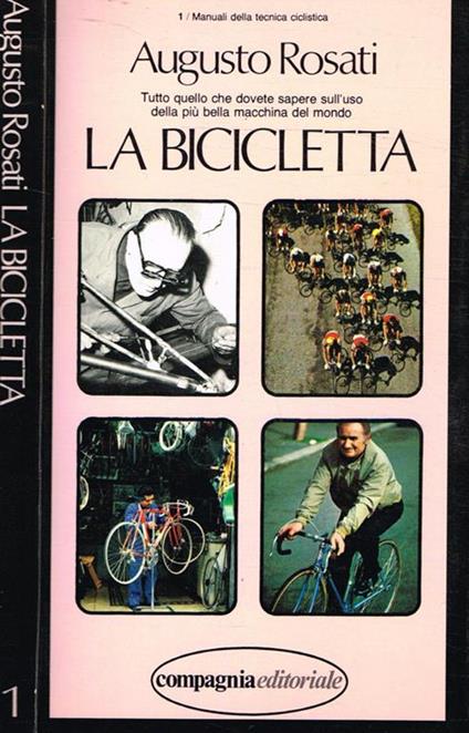 La bicicletta. Tutto quello che dovete sapere sull'uso delle più bella macchina del mondo - Augusto Rosati - copertina