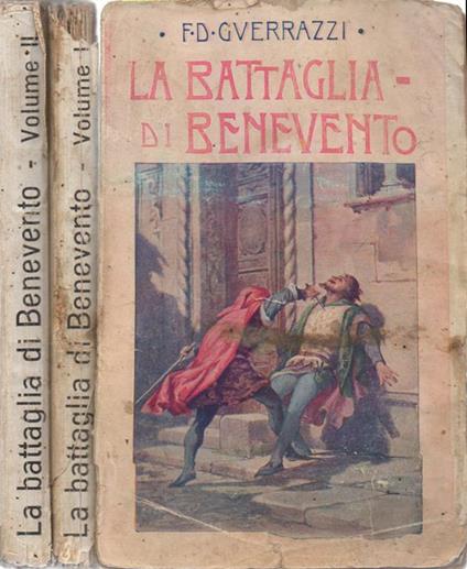 La battaglia di Benevento. Storia del secolo XIII scritta da F. D. Guerrazzi. Volume I. Volume II - Francesco Domenico Guerrazzi - copertina
