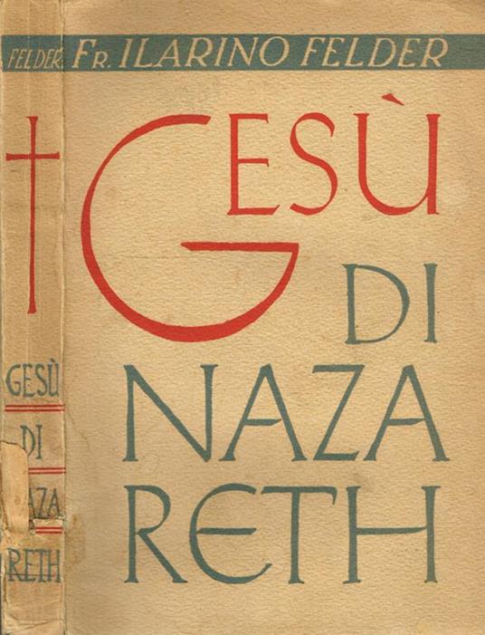 Gesù di Nazareth. Studio cristologico - Ilarino Felder - copertina