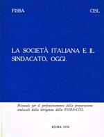 La società italiana e il sindacato, oggi. Manuale per il perfezionamento della preparazione sindacale della dirigenza della FISBA-CISL