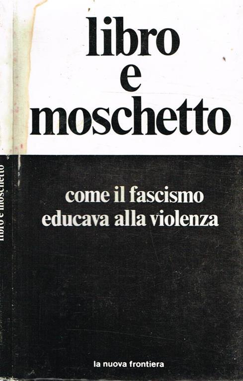 Libro e moschetto. Come il fascismo educava alla violenza - Domenico De Masi - copertina