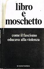 Libro e moschetto. Come il fascismo educava alla violenza