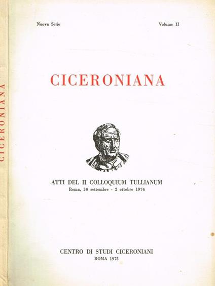 Ciceroniana. Rivista di studi ciceroniani, nuova serie vol.II. Atti del II Colloquium Tullianum Roma 30 settembre-2 ottobre 1974 - Scevola Mariotti - copertina