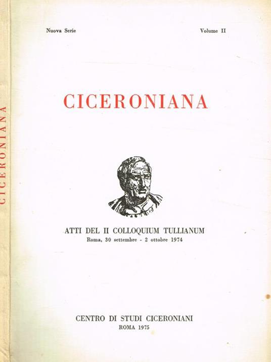 Ciceroniana. Rivista di studi ciceroniani, nuova serie vol.II. Atti del II Colloquium Tullianum Roma 30 settembre-2 ottobre 1974 - Scevola Mariotti - copertina