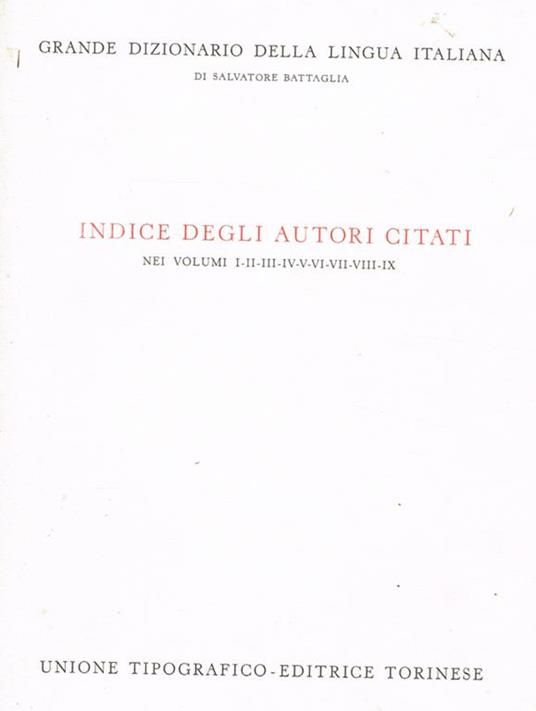 Grande Dizionario Della Lingua Italiana. Indice Degli Autori Citati Nei Volumi I-Ii-Iii-Iv-V-Vi-Vii-Viii-Ix - Salvatore Battaglia - copertina