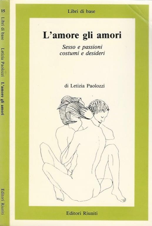 L' amore gli amori. Sesso e passioni costumi e desideri - Letizia Paolozzi - copertina