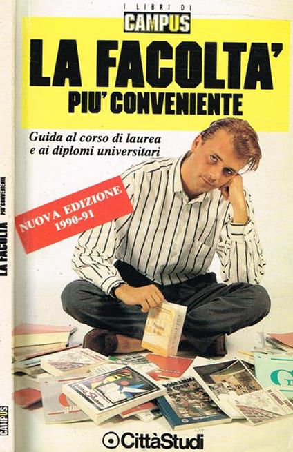 La facoltà più conveniente. Guida al corso di laurea e ai diplomi universitari con tutte le novità dell'anno accademico 1990-91 - Barbara Orlando - copertina