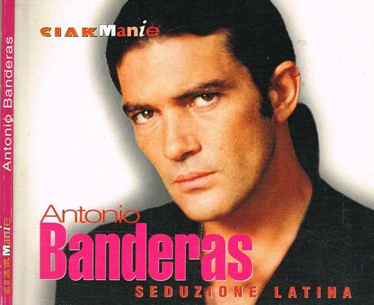 Antonio Banderas. Seduzione latina - Andrea Ferrari - copertina
