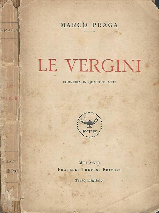 Le Vergini. Commedia in quattro atti - Marco Praga - copertina