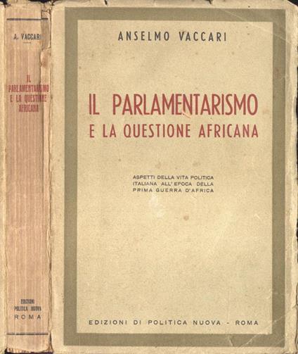 Il parlamentarismo e la questione africana. Aspetti della vita politica italiana all' epoca prima guerra d' Africa - Anselmo Vaccari - copertina