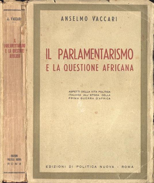 Il parlamentarismo e la questione africana. Aspetti della vita politica italiana all' epoca prima guerra d' Africa - Anselmo Vaccari - copertina