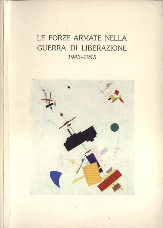 Le forze armate nella guerra di liberazione. 1943. 1945 - Luigi Poli - copertina