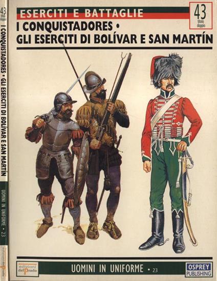 Eserciti e battaglie n. 43 - I conquistadores - Gli eserciti di Bolìvar e San Martìn - Terence Wise - copertina