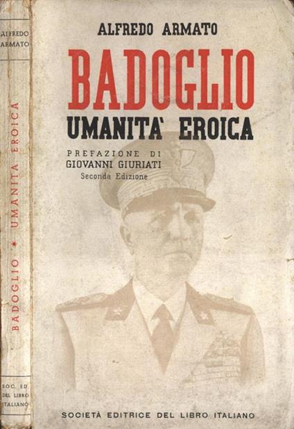 Badoglio. Umanità eroica - Alfredo Armato - copertina