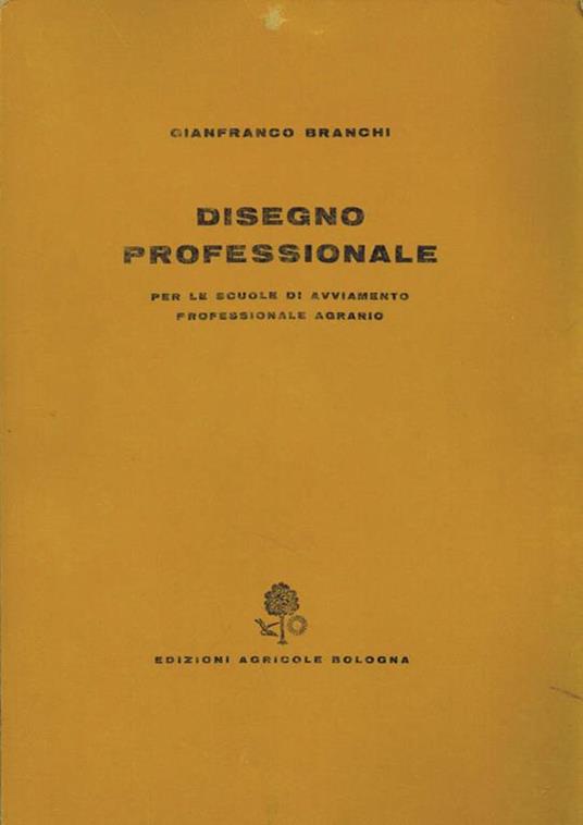 Disegno Professionale per le Scuole di Avviamento Professionale Agrario. Tavole - Gianfranco Branchi - copertina