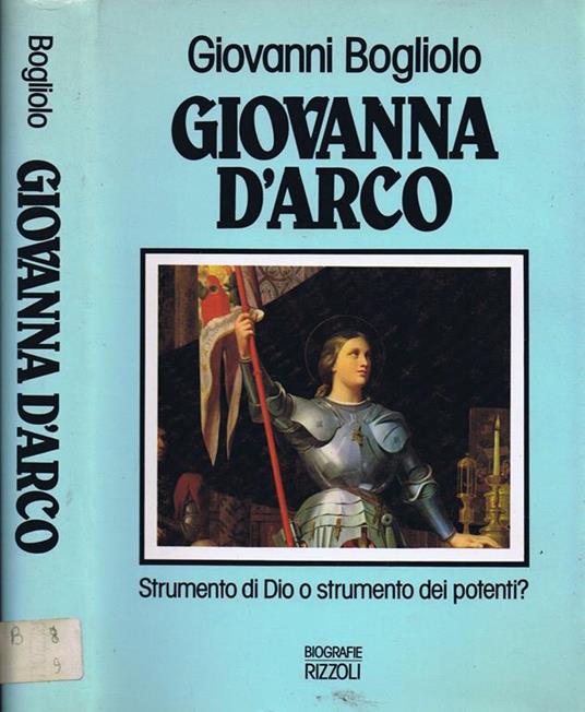 Giovanna d'Arco. Strumento di Dio o Strumento dei Potenti? - Giovanni Bogliolo - copertina