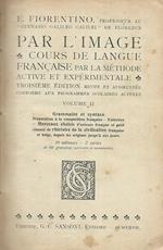 Par l'image. Cours de langue francaise par la methode active et experimentale vol. II
