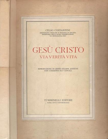 Gesù Cristo. Via verità vita - Celso Costantini - copertina