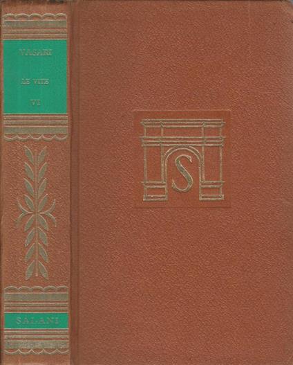 Le vite. Vol. VI. Dei più eccellenti pittori, scultori e architettori - Giorgio Vasari - copertina