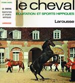 Le cheval. Equitation et sports hippiques