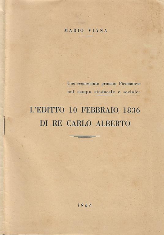 L’Editto 10 febbraio 1836 di Re Carlo Alberto. Uno sconosciuto primato Piemontese nel campo sindacale e sociale - Mario Viana - copertina