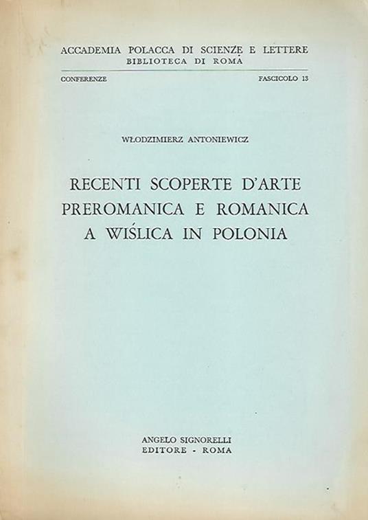 Recenti scoperte d'arte preromanica e romanica a Wislica in Polonia - Wlodzimierz Antoniewicz - copertina
