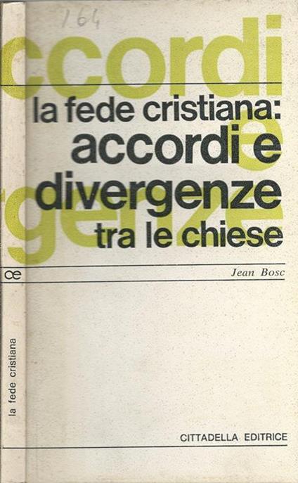 La fede cristiana: accordi e divergenze tra le chiese - Jean Bosc - copertina